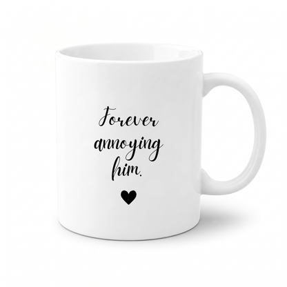 Forever Us Co. | Couples Mug | Forever Annoying Him Mug